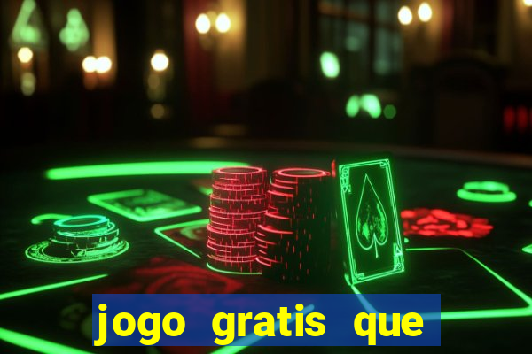 jogo gratis que ganha dinheiro